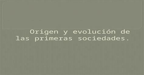 Origen Y Evolucion De Las Primeras Sociedades Download Pptx Powerpoint