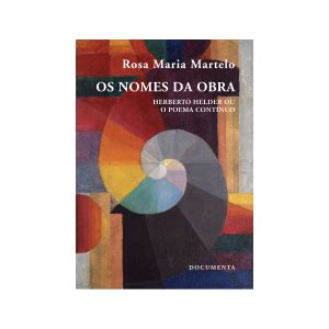 Os Nomes da Obra Herberto Hélder ou O Poema Contínuo Rosa Maria