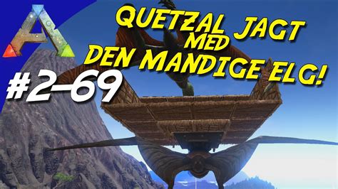 ARK Survival Evolved Dansk Sæson 2 Ep 69 QUETZAL JAGT MED DEN