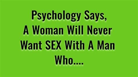 According To Psycho A Woman Will Never Want Love With A Man Who