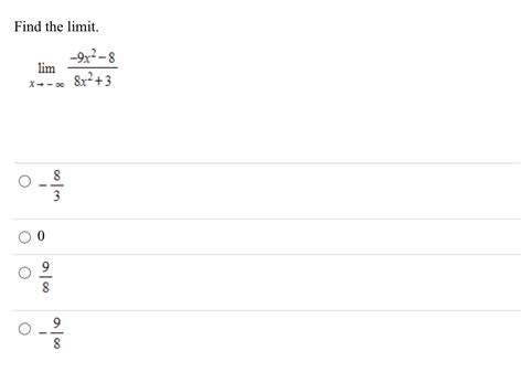 Solved Find The Limit Limx→−∞8x23−9x2−8 −38 −8980