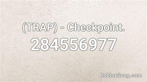 Trap Checkpoint Roblox Id Roblox Music Codes