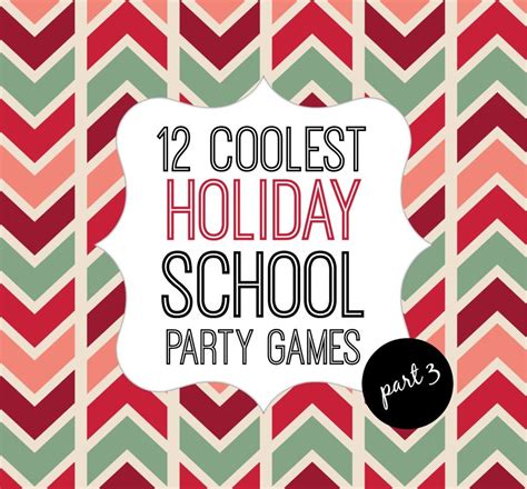 the text reads, 12 coolest holiday school party games part 3 with an image of red and green chevrons