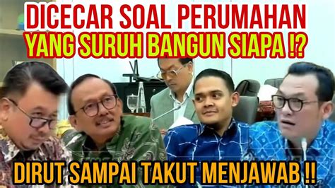 Dpr Cecar Dirut Perumnas Pak Dirut Sampai Ketakutan Menjawab