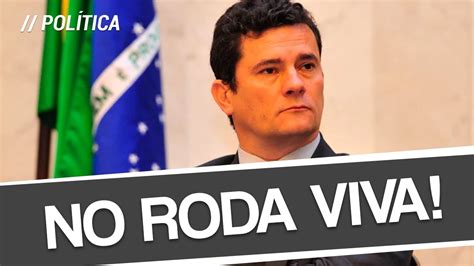 Sergio Moro O Convidado Do Roda Viva Desta Noite Youtube