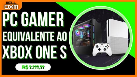 Pc Gamer Igual Xbox One S Quanto Custa Youtube