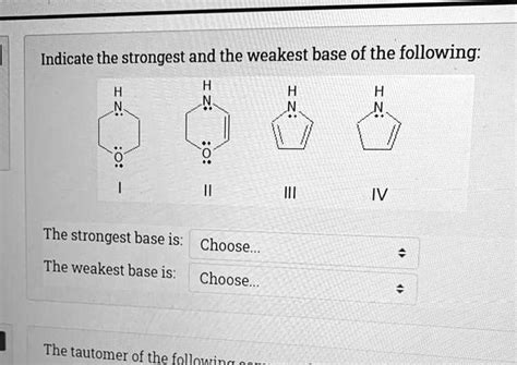 Solved Indicate The Strongest And The Weakest Base Of The Following The Strongest Base Is