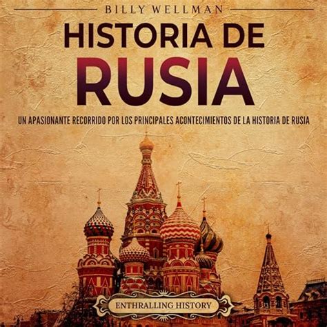 Historia De Rusia Un Apasionante Recorrido Por Los Principales