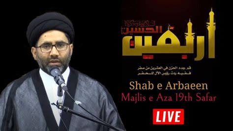 Live Shab E Arbaeen 19th Safar Majlis E Aza Maulana Azadar