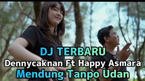 Dj Mendung Tanpo Udan Happy Asmara Ft Denny Caknan Youtube