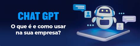 Chat Gpt O Que é E Como Utilizá Lo Na Sua Empresa