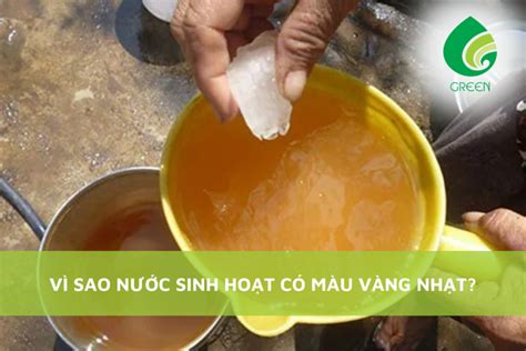 Vì Sao Nước Sinh Hoạt Có Màu Vàng Nhạt