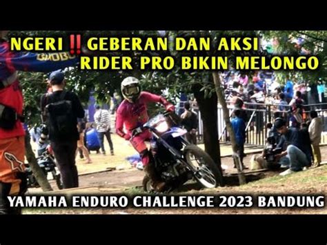 NGERIGEBERAN DAN AKSI RIDER PRO BIKIN MELONGOYAMAHA ENDURO