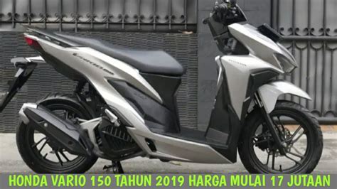 HARGA MOTOR BEKAS HONDA VARIO 150 TAHUN 2019 HARGA MULAI 17 JUTAAN