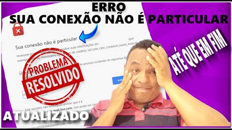 COMO RESOLVER O ERRO SUA CONEXÃO NÃO É PARTICULAR ATUALIZADO YouTube