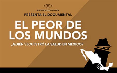 ‘el Peor De Los Mundos Documental Que Denuncia La Captura De Las