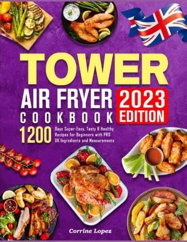 The Uk Tower Air Fryer Cookbook 2023 1200 Days Super Easy Tasty