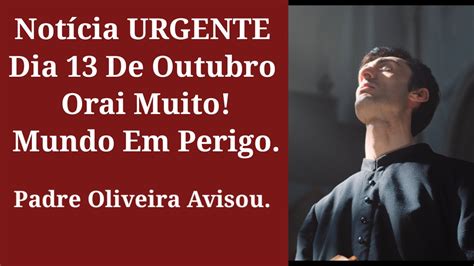 Notícia Urgente Dia 13 De Outubro Mundo Em Perigo Padre Oliveira