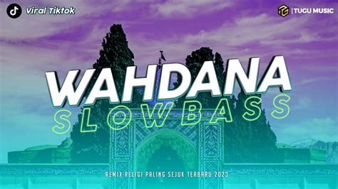 Dj Wahdana Slow Bass Paling Enak Remix Viral Tiktok Terbaru 2023 Yang