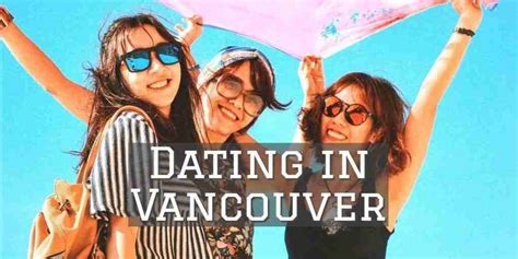 Vancouver Dating Meet Women In Vancity Conquer And Win