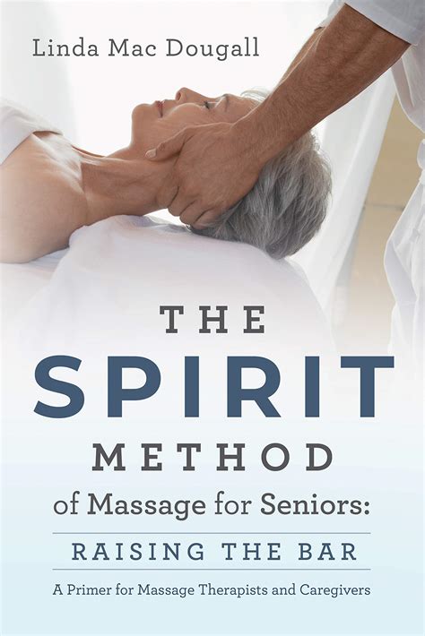 The Spirit Method Of Massage For Seniors Raising The Bara Primer