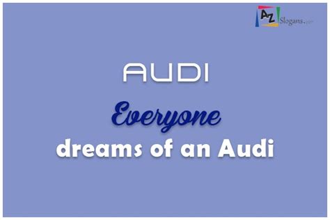 Audi Everyone dreams of an Audi