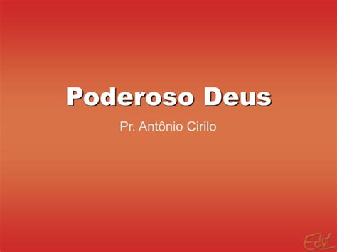 Poderoso deus pr antônio cirilo PPT