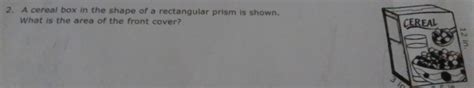 2 A Cereal Box In The Shape Of A Rectangular Prism Is Shown What Is