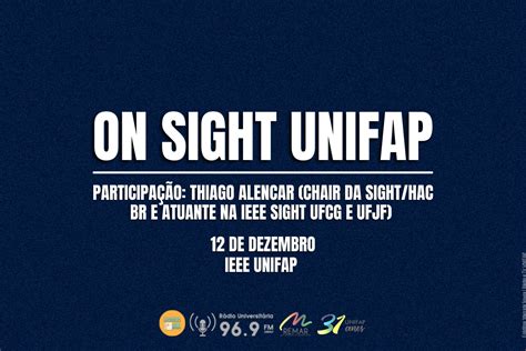 Ieee Sight Realiza Evento De Abertura Do “on Sight Unifap” Rádio E Tv