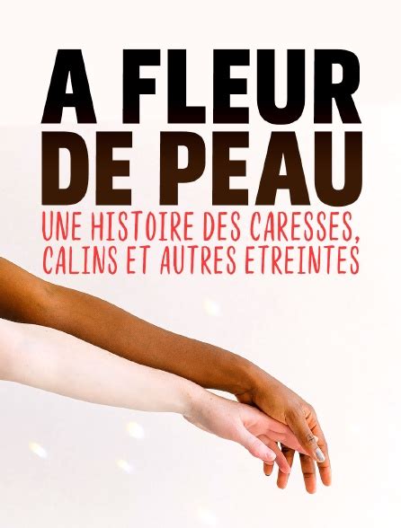 À fleur de peau Une histoire des caresses câlins et autres étreintes