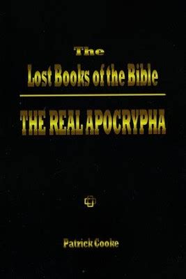 The Lost Books of the Bible: The Real Apocrypha: Patrick Cooke: 9780972434706 - Christianbook.com