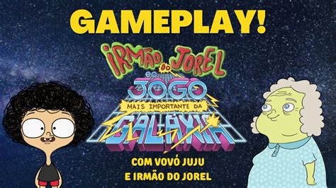 Gameplay Vov Juju E Irm O Do Jorel Irm O Do Jorel E O Jogo Mais