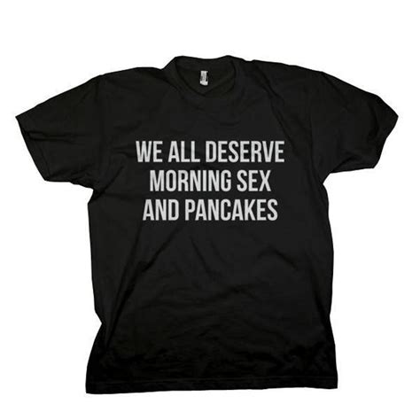 We All Deserve Morning Sex And Pancakes Unisex T Shirt Etsy