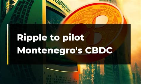 Ripple To Pilot Montenegro S Cbdc Cryptotvplus The Leading