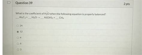 Get Answer Question 39 2 Pts What Is The Coefficient Of H2o When The Transtutors