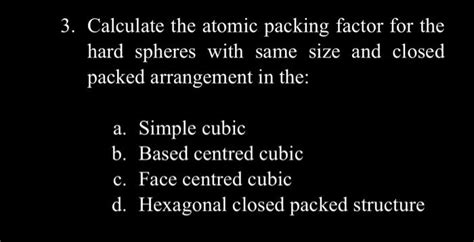 Solved 3 Calculate The Atomic Packing Factor For The Hard