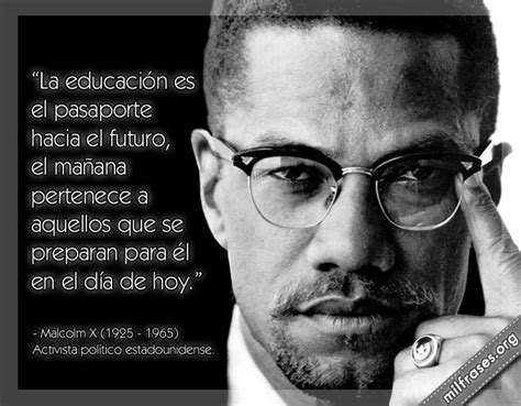 Malcolm X La educación es el pasaporte hacia el futuro Malcolm x