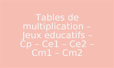 Tables De Multiplication Jeux Educatifs Cp Ce Ce Cm Cm