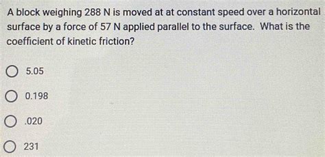 Solved A Block Weighing N Is Moved At At Constant Speed Over A