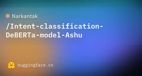 Narkantak Intent Classification DeBERTa Model Ashu At Main