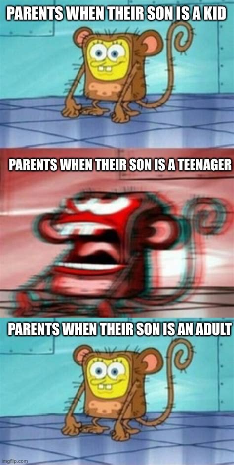 Image tagged in monkey spongebob,memes,funny,teenagers,parents - Imgflip