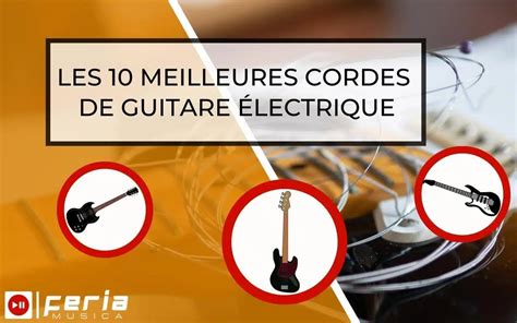 Les 10 meilleures cordes guitare électrique Guide Feria Musica 2022