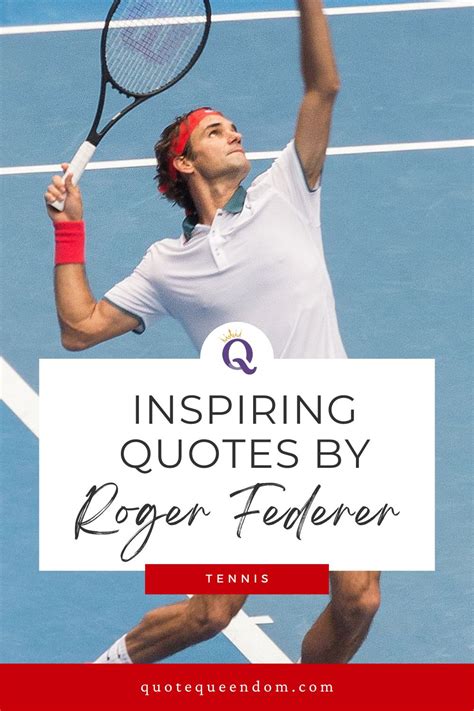 Love All Roger Federer Quotes About Tennis And Life