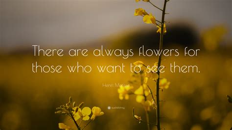 Henri Matisse Quote There Are Always Flowers For Those Who Want To