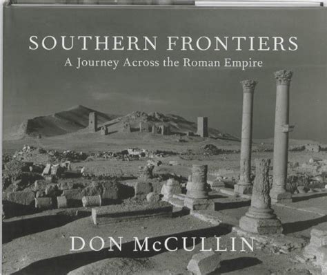 Southern Frontiers A Journey Across The Roman Empire By Don McCullin