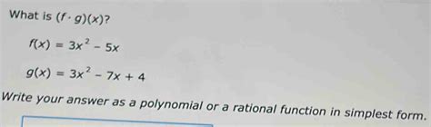 Solved What Is F· G X F X 3x 2 5x G X 3x 2 7x 4 Write Your