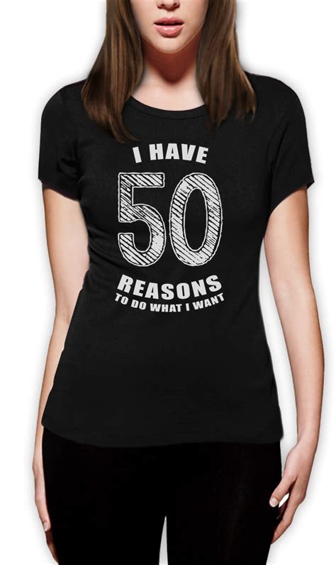 50 Reasons To Do What I Want 50th Birthday T Idea Women T Shirt Funny Ebay