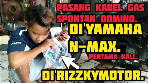 PASANG KABEL GAS SPONTAN DOMINO DIYAMAHA N MAX Pertama Kali Kita