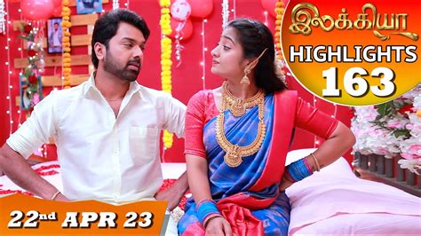 Ilakkiya Serial Ep 163 Highlights 22nd Apr 2023 Hima Bindhu Nandan Sushma Nair Youtube