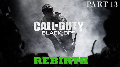 Call Of Duty Black Ops Part 13 Mission Rebirth Gameplay Youtube